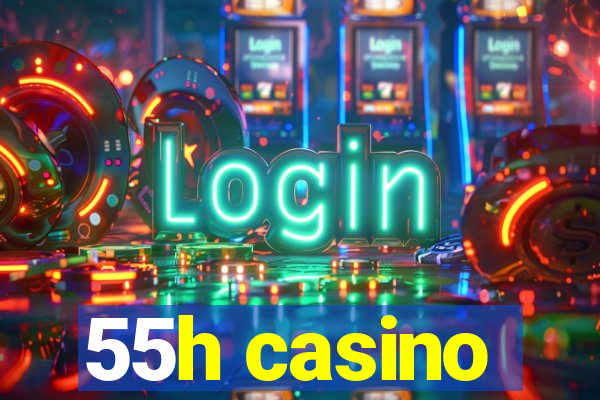 55h casino